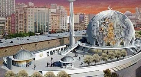  Taksim Meydanı'na cami ayarı!