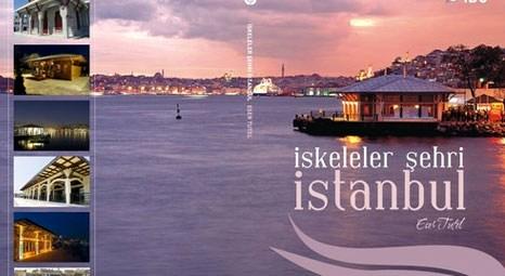 İskeleler Şehri İstanbul kitabı kenti anlatıyor!