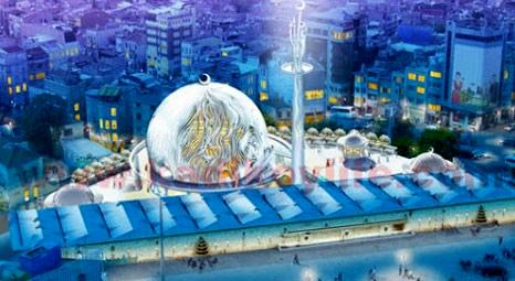 Asıl endişe Taksim Meydanı camii yapılması!