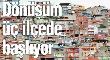 İzmir'in hangi ilçelerinde kentsel dönüşüm başlıyor!