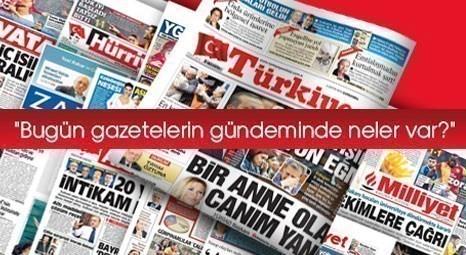Türk basınının gündeminde bugün neler var?