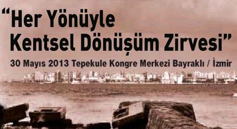 Her Yönüyle Kentsel Dönüşüm Zirvesi 30 Mayıs’ta İzmir’de yapılacak!