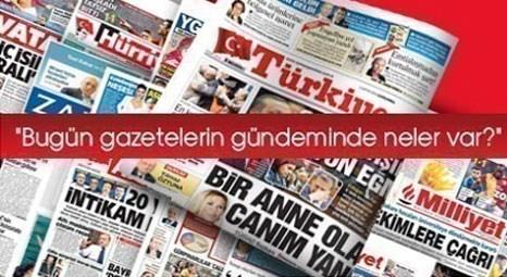 Türk basınının gündeminde bugün ne var?