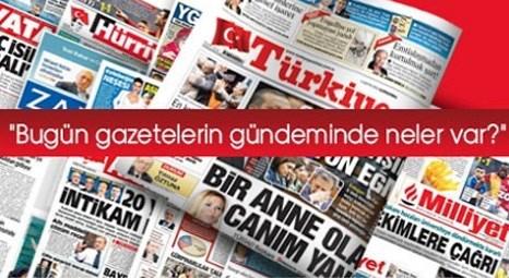 Türk basınının bugünkü gündem başlıkları!