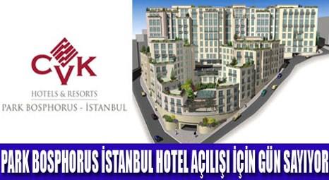 Park Bosphorus İstanbul Hotel kapılarını ziyaretçilerine açıyor