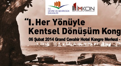 1. Her Yönüyle Kentsel Dönüşüm Kongresi 6 Şubat’ta İstanbul'da yapılacak
