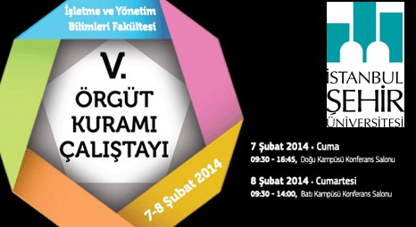 İstanbul Şehir Üniversitesi Örgüt Kuramı Çalıştayı’na ev sahipliği yapacak