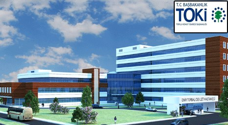 TOKİ Torbalı’da 250 yataklı devlet hastanesi inşa edecek