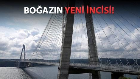 Yavuz Sultan Selim Köprüsü yarın açılacak!